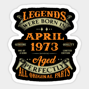 Legend Was Born In April 1973 Aged Perfectly Original Parts Sticker